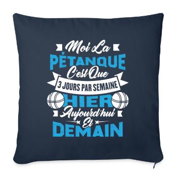 La pétanque c'est que 3 jours par semaine - Housse de coussin décorative 45 x 45 cm - bleu marine - Devant