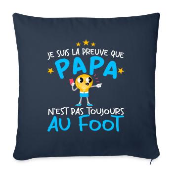Preuve que papa n'est pas toujours au Foot - Housse de coussin décorative 45 x 45 cm - bleu marine - Devant