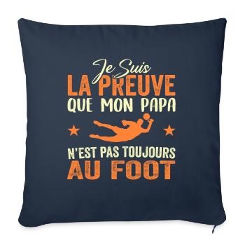 Preuve que papa n'est pas toujours au Foot - Housse de coussin décorative 45 x 45 cm - bleu marine - Devant