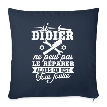 Si didier ne peut pas le réparer on est foutus - Housse de coussin décorative 45 x 45 cm - bleu marine - Devant