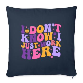 I Dont Know I Just Work Here - Sofa pillowcase 17,3'' x 17,3'' (45 x 45 cm) - navy - Front
