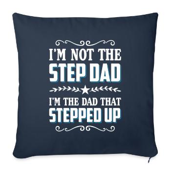 I'm Not The Step Dad I'm The Dad That Stepped Up - Sofa pillowcase 17,3'' x 17,3'' (45 x 45 cm) - navy - Front