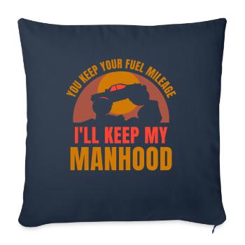 you keep your fuel mileage i'll keep my manhood - Sofakissenbezug 45 x 45 cm - Navy - Vorne