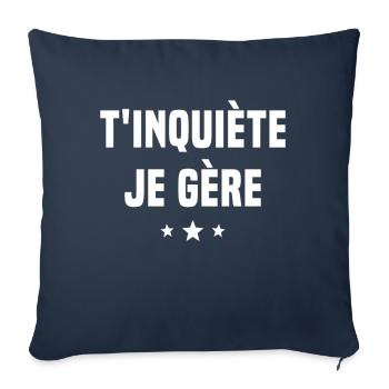 T'inquiète Je Gère Cadeau Humour - Housse de coussin décorative 45 x 45 cm - bleu marine - Devant