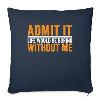 Admit it Life Would Be Boring Without Me - Sofa pillowcase 17,3'' x 17,3'' (45 x 45 cm) - navy - Front
