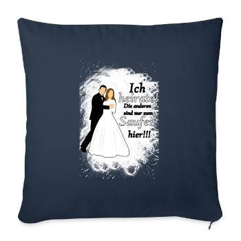 Ich heirate die anderen sind nur zum Saufen hier - Sofakissenbezug 45 x 45 cm - Navy - Vorne