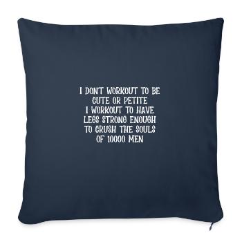 I Dont Workout To Be Cute Or Petite To Have Legs - Sofa pillowcase 17,3'' x 17,3'' (45 x 45 cm) - navy - Front