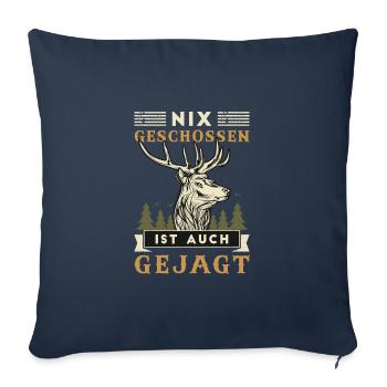 Nix Geschossen Ist Auch Gejagt Jagen Jäger Jagd - Sofakissenbezug 45 x 45 cm - Navy - Vorne