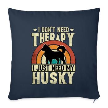 I don't need therapy I just need my husky - Sofa pillowcase 17,3'' x 17,3'' (45 x 45 cm) - navy - Front