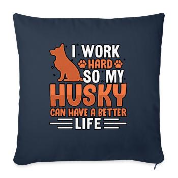I work hard so my Husky can have a better life - Sofa pillowcase 17,3'' x 17,3'' (45 x 45 cm) - navy - Front
