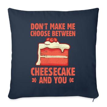 Don't Make Me Choose Between Cheesecake And You - Sofa pillowcase 17,3'' x 17,3'' (45 x 45 cm) - navy - Front