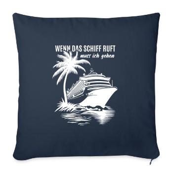 Wenn das Schiff ruft muss ich gehen - Kreuzfahrt - Sofakissenbezug 45 x 45 cm - Navy - Vorne