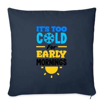 It's Too Cold for Early Mornings Cozy - Sofa pillowcase 17,3'' x 17,3'' (45 x 45 cm) - navy - Front
