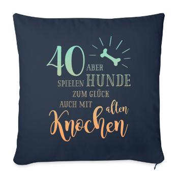 40 Hunde spielen zum Glück auch mit alten Knochen - Sofakissenbezug 45 x 45 cm - Navy - Vorne