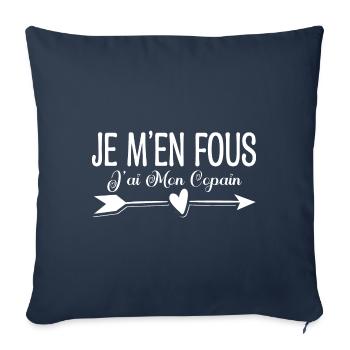 Je m'en fous j'ai mon copain. Cadeau copain copine - Housse de coussin décorative 45 x 45 cm - bleu marine - Devant