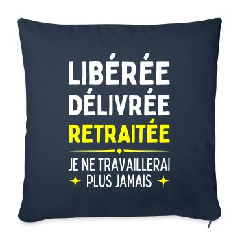 Libérée Délivrée Retraitée Je Travaillerais Jamais - Housse de coussin décorative 45 x 45 cm - bleu marine - Devant