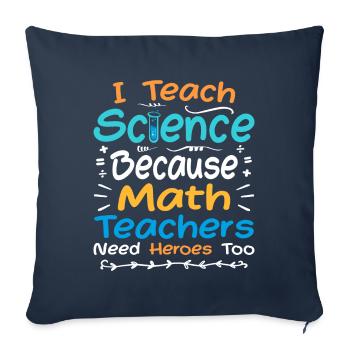 I Teach Science Because Math Teachers Need Heroes - Sofa pillowcase 17,3'' x 17,3'' (45 x 45 cm) - navy - Front