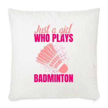 Just a girl who plays badminton - Sofa pillowcase 17,3'' x 17,3'' (45 x 45 cm) - natural white - Front