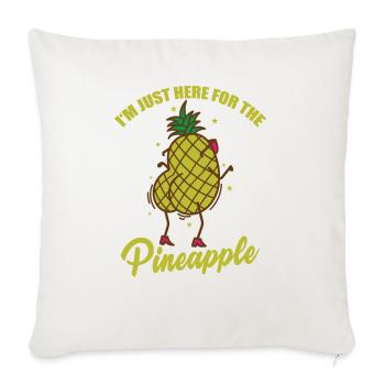 I'm just here for the Pineapple Frucht - Sofakissenbezug 45 x 45 cm - Naturweiß  - Vorne
