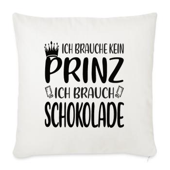 Ich brauche kein Prinz, ich brauche Schokolade - Sofakissenbezug 45 x 45 cm - Naturweiß  - Vorne