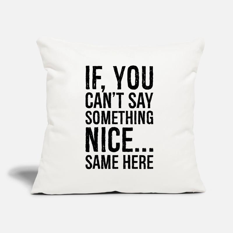if you can't say something nice same here Sofa pillowcase 17,3'' x 17,3'' (45 x 45 cm)
