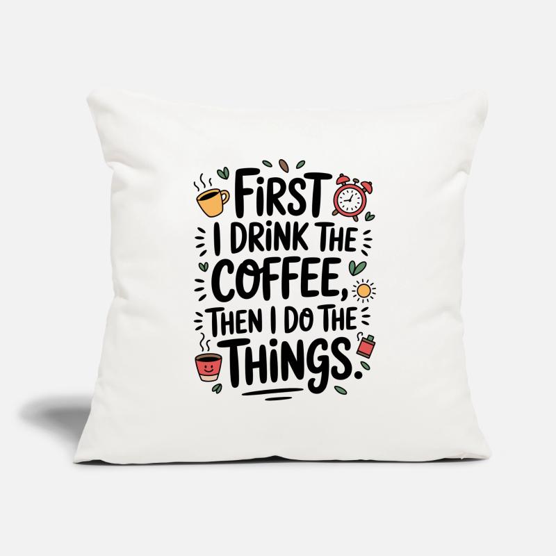 Kaffee Spruch First I Drink Coffee Kaffeetrinker Sofakissenbezug 45 x 45 cm