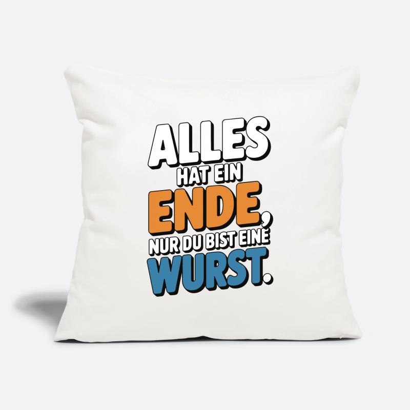 Alles hat ein Ende nur du bist eine Wurst Sofakissenbezug 45 x 45 cm