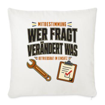 Betriebsrat Mitbestimmung – Wer fragt verändert - Sofakissenbezug 45 x 45 cm - Naturweiß  - Vorne