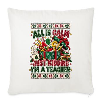 All Is Calm Just Kidding Teacher - Sofakissenbezug 45 x 45 cm - Naturweiß  - Vorne