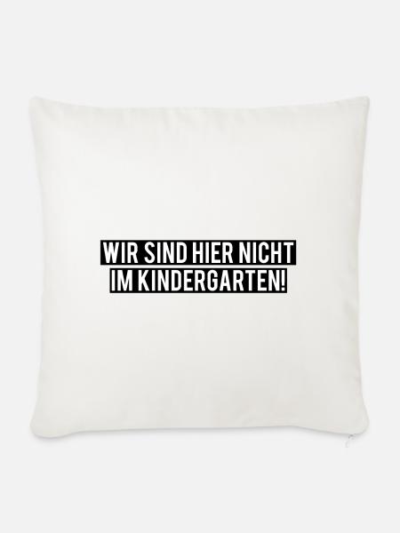 Wir sind hier nicht im Kindergarten! Einschulung - Sofakissenbezug 45 x 45 cm - Naturweiß 