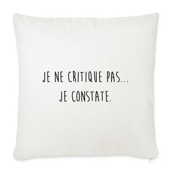 Je ne critique pas je constate / Humour / Drôle - Housse de coussin décorative 45 x 45 cm - blanc nature - Devant