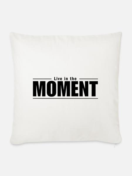 Live in the Moment - im Moment leben - Sofakissenbezug 45 x 45 cm - Naturweiß