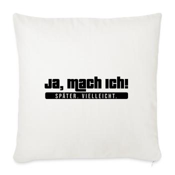 Ja, mach ich! Später vielleicht. Cooler Spruch - Sofakissenbezug 45 x 45 cm - Naturweiß  - Vorne