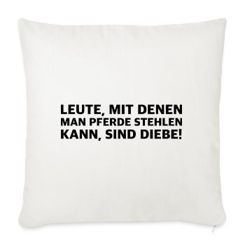 Leute mit denen man Pferde stehlen kann sind Diebe - Sofakissenbezug 45 x 45 cm - Naturweiß  - Vorne