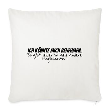 Ich könnte mich benehmen..... - Sofakissenbezug 45 x 45 cm - Naturweiß  - Vorne
