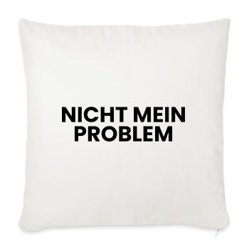 Nicht mein Problem - Sofakissenbezug 45 x 45 cm - Naturweiß  - Vorne