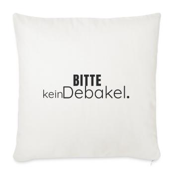 Bitte kein Debakel – Humorvolles Statement Design - Sofakissenbezug 45 x 45 cm - Naturweiß  - Vorne