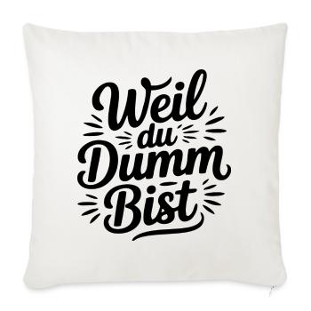 Weil du dumm bist Sprüche Mann Frau Büro Doof Blöd - Sofakissenbezug 45 x 45 cm - Naturweiß  - Vorne