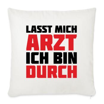Lass mich Arzt ich bin durch - Sofakissenbezug 45 x 45 cm - Naturweiß  - Vorne