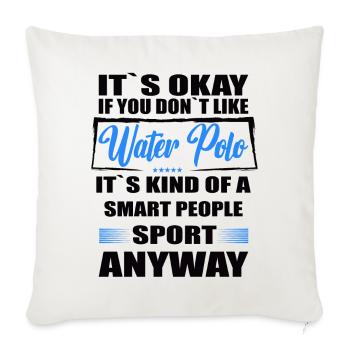 It's Okay If You Don't Like water polo - Sofa pillowcase 17,3'' x 17,3'' (45 x 45 cm) - natural white - Front