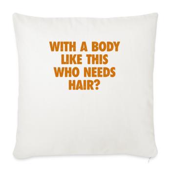 With A Body Like This Who Needs Hair Bald Man - Sofa pillowcase 17,3'' x 17,3'' (45 x 45 cm) - natural white - Front