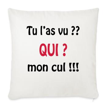 Tu l'as vu? QUI ? mon cul !!!! - Sofa pillowcase 17,3'' x 17,3'' (45 x 45 cm) - natural white - Front