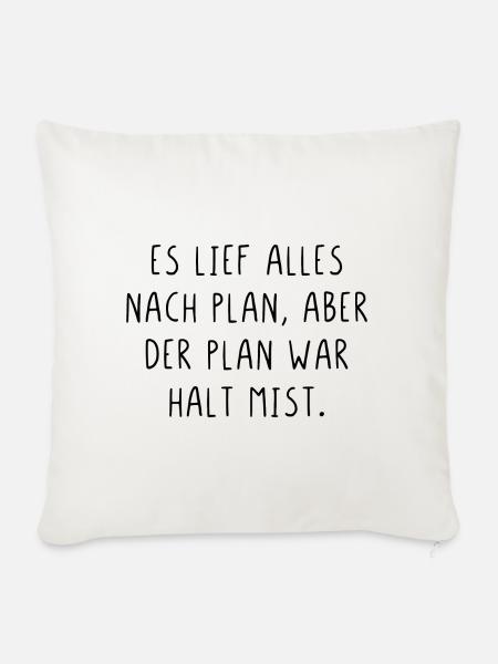 Es lief alles nach Plan aber der Plan war Mist - Sofakissenbezug 45 x 45 cm - Naturweiß
