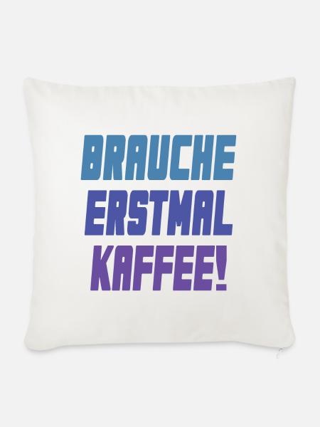 brauche erstmal Kaffee! - Sofakissenbezug 45 x 45 cm - Naturweiß 