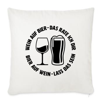 Wein auf Bier das rate ich dir - Sofakissenbezug 45 x 45 cm - Naturweiß  - Vorne