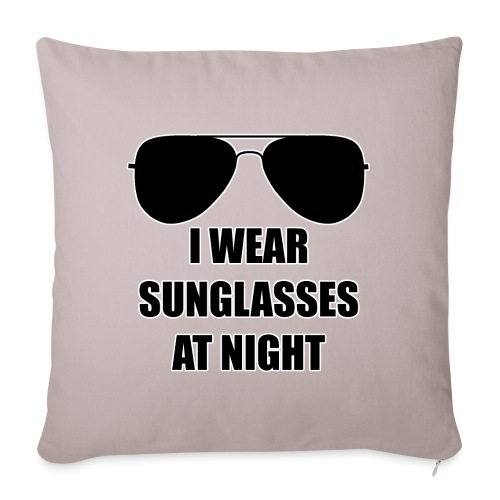 I Wear Sunglasses At Night - Sofakissenbezug 45 x 45 cm