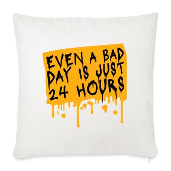 Even A Bad Day Is Just 24 Hours Motivierend Spruch - Sofakissenbezug 45 x 45 cm - Naturweiß  - Vorne