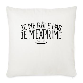 Je ne râle pas je m'exprime - Housse de coussin décorative 45 x 45 cm - blanc nature - Devant