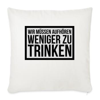 wir müssen aufhören weniger zu trinken - Sofakissenbezug 45 x 45 cm - Naturweiß  - Vorne