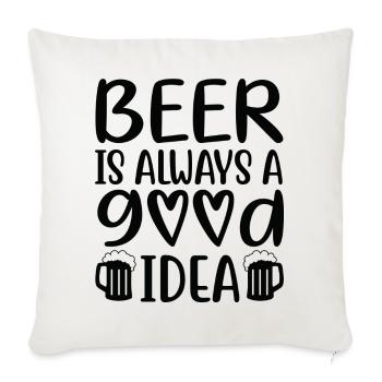Beer Is Always Good Idea Saying - Sofa pillowcase 17,3'' x 17,3'' (45 x 45 cm) - natural white - Front